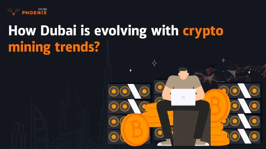 How Dubai Is Evolving With Crypto Mining Trends?