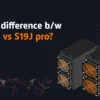 What Is the Difference Between S19 Pro and S19J Pro?
