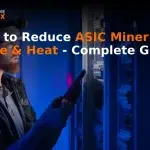 How To Reduce Noise And Heat From Your Asic Miner?